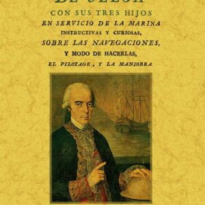 Conversaciones de Ulloa con sus tres hijos en servicio de la marina instructivas y curiosas, sobre las navegaciones y modo de hacerlas, el pilotage y la maniobra