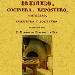 Manual del cocinero, cocinera, repostero, pastelero, confitero y botillero