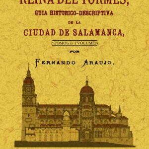La reina del Tormes. Guía histórico-descriptiva de la ciudad de Salamanca