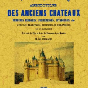 Histoire pittoresque et anecdotique des anciens chateaux