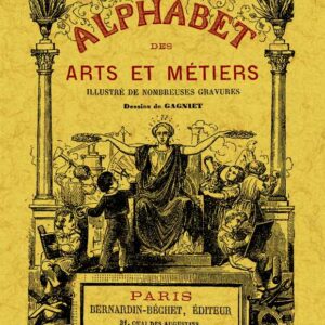 Alphabet des arts et métiers illustré de nombreuses gravures