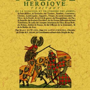 La science héroïque, traitant de la noblesse, de l'origine des armes, de leurs blasons et symboles…