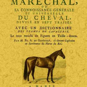 Le nouveau parfait maréchal, ou la connoissance génerale et universelle du cheval, divisé en sept traités