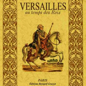 Versailles au temps des rois. "la petite histoire"