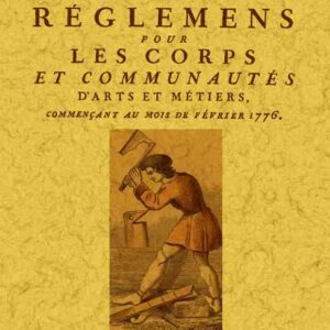 Recueil de réglemens pour les corps et communautés d'arts et métiers, commençant au mois de février 1776