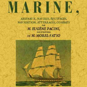 La marine, arsenaux, navires, équipages, navigation, atterrages, combats