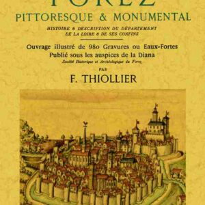 Le forez pittoresque & monumental. histoire & description du département de la loire & de ses confins (2 tomes, 1 volume)