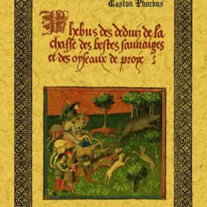 Phebus des deduiz de la chasse des bestes sauvaiges et des oyseaux de proye