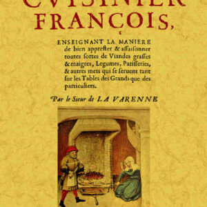 Le cuisinier françois, enseignant la manière de bien apprester et assaisonner toutes sortes de viandes...