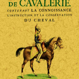 École de cavalerie, contenant la connoissance, l'instruction et la conservation du cheval