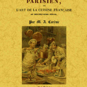 Le cuisinier parisien, ou l'art de la cuisine française au dix-neuvième siècle