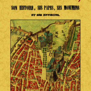Avignon, son histoire, ses papes, ses monumens et ses environs