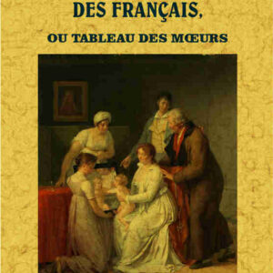 Histoire de la vie privée des français ou tableau des mœurs
