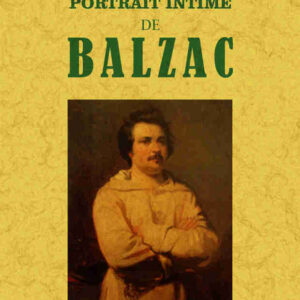 Portrait intime de balzac sa vie son humeur et son caractère
