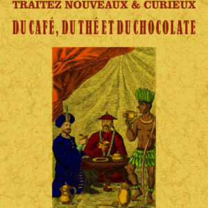 Traitéz nouveaux & curieux du café, du thé et du chocolate