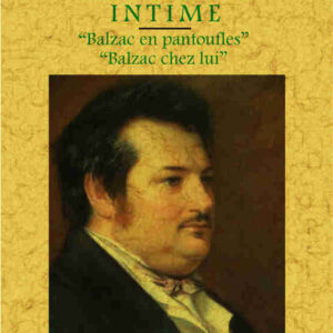 Balzac intime: balzac en pantoufles, balzac chez lui