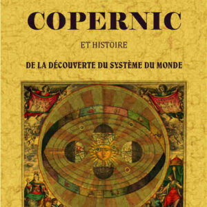 Vie de copernic et histoire de la decouverte du systeme du monde