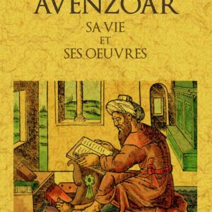 Avenzoar, sa vie & ses oeuvres