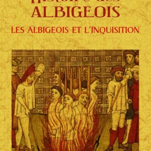 Histoire des albigeois: les albigeois et l'inquisition