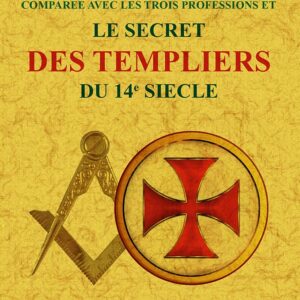Le secret des templiers du 14e. siecle (la maçonnerie écossoise)