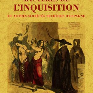Mystères de l'inquisition et autres sociétés decrètes d'espagne