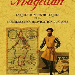 Magellan. la question des moluques et la primière circumnavigation du globe
