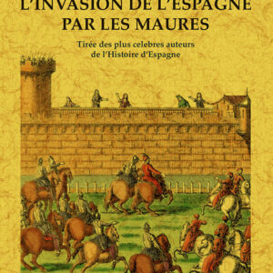 Relation historique et galante de l'invasion de l'espagne par les maures tirée des plus celebres auteurs